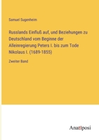 Russlands Einfluß auf, und Beziehungen zu Deutschland vom Beginne der Alleinregierung Peters I. bis zum Tode Nikolaus I. (1689-1855): Zweiter Band 3382004143 Book Cover