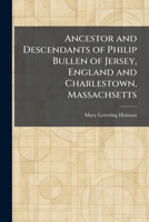 Ancestor and Descendants of Philip Bullen of Jersey, England and Charlestown, Massachsetts 1025276795 Book Cover