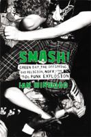 Smash!: Green Day, the Offspring, Rancid, Nofx, and the '90s Punk Explosion