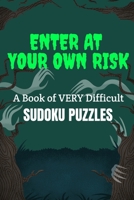 ENTER AT YOUR OWN RISK: A Book of VERY Difficult SUDOKU PUZZLES: A book of 300 HARD SUDOKU Puzzles 1672718805 Book Cover