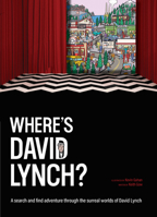 Where Is David Lynch? : A Search and Find Adventure Through the Surreal Worlds of David Lynch 1923239783 Book Cover