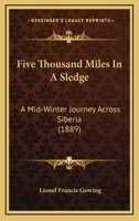 Five Thousand Miles in a Sledge: A Mid-Winter Journey Across Siberia 1240917961 Book Cover