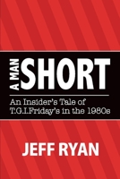 A Man Short "An Insider's Tale of T.G.I. Fridays in the 1980s" 1483591573 Book Cover