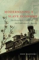 Modernizing a Slave Economy: The Economic Vision of the Confederate Nation (Civil War America) 146961491X Book Cover