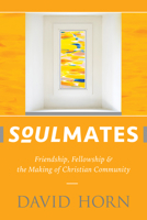Soulmates: Friendship, Fellowship, and the Making of Christian Community 1619708426 Book Cover