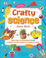 Crafty Science: More Than 20 Sensational Steam Projects to Create at Home 1465477683 Book Cover