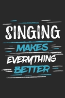 Singing Makes Everything Better: Funny Cool Singing Journal Notebook Workbook Diary Planner-6x9 - 120 Dot Grid Pages With An Awesome Comic Quote On The Cover.Cute Gift For Singers, Sogwriters, Songwri 1697518192 Book Cover