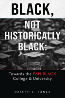 Black, Not Historically Black: Towards the Pan Black College and University 0883784394 Book Cover