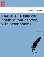 The Duel, a satirical poem in four cantos; with other poems. 1241041393 Book Cover