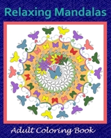 Relaxing Mandalas: Adult Coloring Book 1676855807 Book Cover