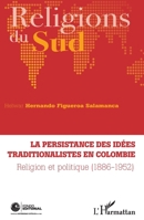 La persistance des idées traditionalistes en Colombie: Religion et politique (1886-1952) (Religions Du Sud) (French Edition) 2343061866 Book Cover