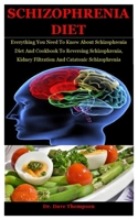 Schizophrenia Diet: Everything You Need To Know About Schizophrenia Diet And Cookbook To Reversing Schizophrenia, Kidney Filtration And Catatonic Schizophrenia B08KQ1LMC2 Book Cover