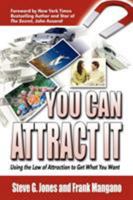 You Can Attract It: Using the Law of Attraction to Get What You Want 1608607593 Book Cover