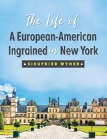 The Life of a European-American Ingrained in New York 1952250277 Book Cover