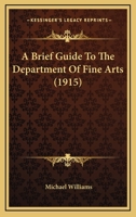 A Brief Guide To The Department Of Fine Arts (1915) 1437447430 Book Cover