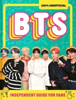 100% Unofficial BTS: Independent Guide for Fans: Your All-Access Pass to K-Pop’s Biggest Stars! 0063569345 Book Cover