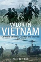 Valor in Vietnam: Chronicles of Honor, Courage, and Sacrifice: 1963-1977 1612007147 Book Cover