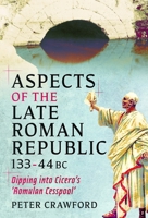 Aspects of the Late Roman Republic, 133 - 44 BC: Dipping Into Cicero's 'Romulan Cesspool' 1036146812 Book Cover