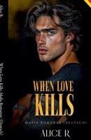 When Love Kills: Mafia Romanze (Deutsch) (The Anatomy of Obsession (Deutsch)) (German Edition) B0GM2WNPT2 Book Cover