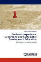Fieldwork experience, Geography and Sustainable Development Education: Stakeholders' Perception Analysis 3847340557 Book Cover