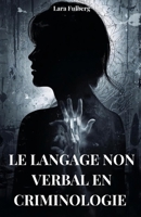 LANGAGE NON VERBAL EN CRIMINOLOGIE: ANALYSE, MICRO-EXPRESSIONS ET TECHNIQUES MEDICO-LEGALES (French Edition) B0G7WJ4GMB Book Cover