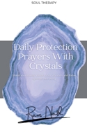 Daily Protection Prayers With Crystals: Shield Your energy, Elevate Your Vibration, & Foster Spiritual Well-Being (Daily Affirmations) B0DVF2MLM4 Book Cover