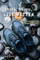 Walk More, Live Better 1923781170 Book Cover