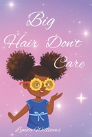 Big Hair Don't Care, Self-Love Hair Book for Small Black Kids B0BKS8QYVV Book Cover