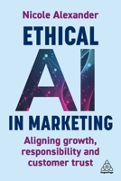 Ethical AI in Marketing: Aligning Growth, Responsibility and Customer Trust 139862229X Book Cover