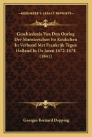 Geschiedenis Van Den Oorlog Der Munsterschen En Keulschen In Verbond Met Frankrijk Tegen Holland In De Jaren 1672-1674 (1841) 1160097909 Book Cover