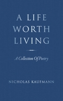 A Life Worth Living: A Collection Of Poetry B0CL5M3S4M Book Cover