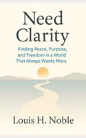 Need Clarity: Finding Peace, Purpose, and Freedom in a World That Always Wants More B0G44WNCFV Book Cover
