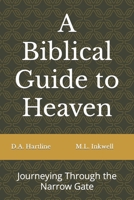 A Biblical Guide to Heaven: Journeying Through the Narrow Gate B0C9S89ZF8 Book Cover