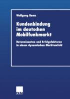 Kundenbindung Im Deutschen Mobilfunkmarkt: Determinanten Und Erfolgsfaktoren in Einem Dynamischen Marktumfeld 3824406071 Book Cover