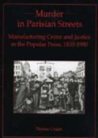 Murder in Parisian Streets: Manufacturing Crime and Justice in the Popular Press, 1830-1900 1611482062 Book Cover