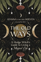 The Old Ways: A Hedge Witch's Guide to Living a Magical Life 0738775517 Book Cover