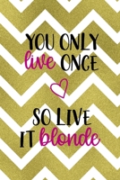 You Only Live Once So Live It Blonde: Notebook Journal Composition Blank Lined Diary Notepad 120 Pages Paperback Golden Zigzag 1712345613 Book Cover