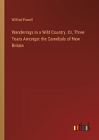 Wanderings in a Wild Country. Or, Three Years Amongst the Cannibals of New Britain 3385356059 Book Cover