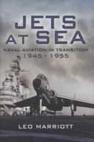JETS AT SEA: Naval Aviation in transition 1945 - 55 1844157423 Book Cover