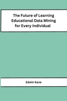 The Future of Learning Educational Data Mining for Every Individual B0CPT98793 Book Cover