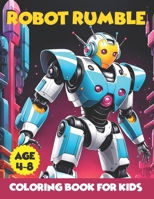 Robot Rumble: Unleash Your Imagination in a World of Mechanical Marvels - 100 Exciting Pages of Robot Rumble Fun B0CR2NMG13 Book Cover