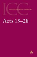 Acts 15-28: a Critical and Exegetical Commentary on the Acts of the Apostles (International Critical Commentary Series) 0567083950 Book Cover