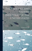 The Fisheries and Fishery Industries of the United States; Volume 2 1019934298 Book Cover
