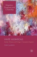 White Migrations: Gender, Whiteness and Privilege in Transnational Migration 134945009X Book Cover