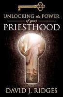 Unlocking the Power of Your Priesthood 1462113877 Book Cover