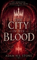 The City in his Blood (The Kingdom Beneath the Skin) B0H37X5ZDP Book Cover