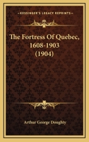 The Fortress Of Quebec, 1608-1903 1120759889 Book Cover