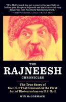 The Rajneesh Chronicles: The True Story of the Cult that Unleashed the First Act of Bioterrorism on U.S. Soil 098256919X Book Cover