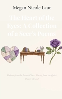The Heart Of The Eyes: A Collection Of A Seer’s Poems: Visions from the Secret Place: Poetry from the Quiet Places of God 9375436160 Book Cover