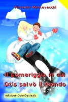 Il pomeriggio in cui Otis salvò il mondo: versione OpenDyslexic B098G8XFXQ Book Cover